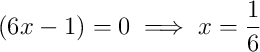 \left(6x-1\right)=0 \implies x=\frac{1}{6}
