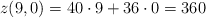 z(9,0)=40 \cdot 9+36 \cdot 0 =360