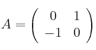 A =\left(
\begin{array}{cc}
 0 & 1 \\
 -1 & 0
\end{array}
\right)