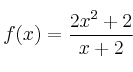 f(x) = \frac{2x^2+2}{x+2}