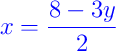 {\color{blue} x = \dfrac{8 - 3y}{2}}