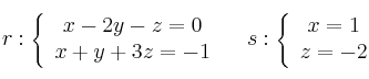 r : \left\{
\begin{array}{ccc}
x - 2y -z =0\\
x + y +3z =-1
\end{array}
\right. \quad s : \left\{
\begin{array}{ccc}
x  =1\\
z =-2
\end{array}
\right.