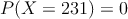 P(X=231)=0