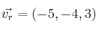 \vec{v_r}=(-5, -4, 3)