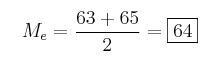 \quad M_e=\frac{63+65}{2} = \fbox{64} \quad M_e=\frac{63+65}{2} = \fbox{64}