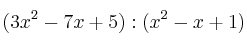 (3x^2-7x+5) : (x^2-x+1)