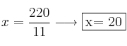 x = \frac{220}{11} \longrightarrow  \fbox{x= 20}