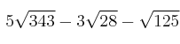  \: 5 \sqrt{343} - 3 \sqrt{28} - \sqrt{125}