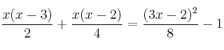  \frac{x(x-3)}{2} + \frac{x(x-2)}{4} = \frac{(3x-2)^2}{8} - 1