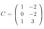 C =
\left(
\begin{array}{cc}
     1 & -2
  \\ 0 & -2
  \\ 1 & 3
\end{array}
\right)
