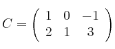 C=
\left(
\begin{array}{ccc}
1 & 0 & -1
\\ 2 & 1 & 3
\end{array}
\right)
C=
\left(
\begin{array}{ccc}
1 & 0 & -1
\\ 2 & 1 & 3
\end{array}
\right)