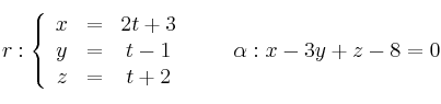 r : \left\{
\begin{array}{ccc}
x & = & 2t + 3 \\
y & = &  t-1\\
z & = & t+2
\end{array}
\right. \qquad \alpha : x-3y+z-8=0