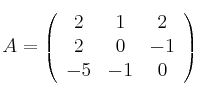 
A =
\left(
\begin{array}{ccc}
     2 & 1 & 2
  \\ 2 & 0 & -1
  \\ -5 & -1 & 0
\end{array}
\right)
