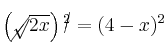 \left( \cancel{\sqrt}{\overline{2x}} \right)\cancel{^2}= (4 - x)^2 \left( \cancel{\sqrt}{\overline{2x}} \right)\cancel{^2}= (4 - x)^2