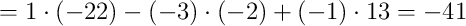 = 1\cdot(-22) - (-3)\cdot(-2) + (-1)\cdot13 = -41