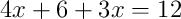 4x+6+3x = 12