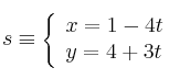 s \equiv 
\left\{
\begin{array}{ll}
x = 1-4t \\
y  = 4+3t
\end{array}
\right. 