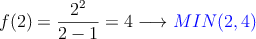 f(2)=\frac{2^2}{2-1}=4 \longrightarrow \textcolor{blue}{MIN(2,4)}