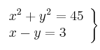 \left. \begin{array}{lcc}
             x^2 + y^2  = 45\\
             x - y = 3
             \end{array}
   \right\}