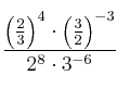 \frac{\Big(\frac{2}{3}\Big)^4 \cdot \Big(\frac{3}{2}\Big)^{-3}}{2^8 \cdot 3^{-6}}