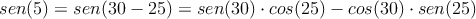 sen(5)=sen(30-25)=sen(30) \cdot cos(25) - cos(30) \cdot sen(25)} 