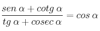 \frac{sen \: \alpha + cotg \: \alpha}{tg \: \alpha + cosec \: \alpha} = cos \: \alpha