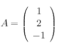 A =
\left(
\begin{array}{c}
     1
  \\ 2
  \\ -1
\end{array}
\right)

