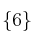 \{ 6 \}