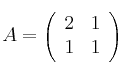 A =\left(
\begin{array}{cc}
 2 & 1 \\
 1 & 1
\end{array}
\right)