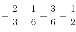 = \frac{2}{3} -  \frac{1}{6} = \frac{3}{6} = \frac{1}{2}