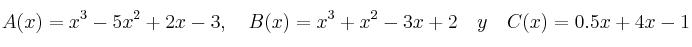 A(x) = x^3 - 5x^2 + 2x -3 , \quad B(x) = x^3+x^2-3x+2 \quad y \quad C(x)=0.5x²+4x-1