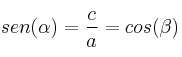sen (\alpha) = \frac{c}{a} = cos (\beta)