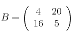 B = \left( \begin{array}{cc} 4 & 20 \\16 & 5 \end{array} \right)