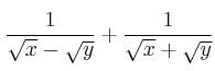 \frac{1}{\sqrt{x}-\sqrt{y}} + \frac{1}{\sqrt{x}+\sqrt{y}}