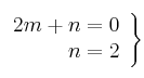 \left.
\begin{array}{r}
2m + n = 0\\
 n = 2 \\
\end{array} 
\right\} 