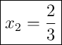 \boxed{x_2 = \frac{2}{3}}