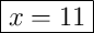 \boxed{x=11}