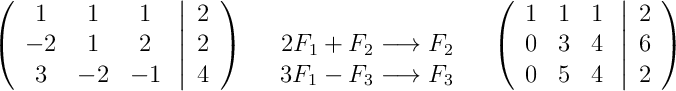 \left(\begin{array}{ccc}1 & 1 & 1\\-2 & 1 & 2\\3 & -2 & -1\end{array}\right.\left|\begin{array}{c}2\\2\\4\end{array}\right)\quad\begin{array}{c}\\2F_1+F_2 \longrightarrow F_2\\3F_1-F_3 \longrightarrow F_3\end{array}\quad\left(\begin{array}{ccc}1 & 1 & 1\\0 & 3 & 4\\0 & 5 & 4\end{array}\right.\left|\begin{array}{c}2\\6\\2\end{array}\right)