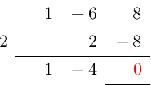 \polyhornerscheme[x=2, resultstyle=\color{red},resultbottomrule,resultleftrule,resultrightrule]{x^2-6x+8}