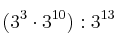 (3^3 \cdot 3^{10}) : 3^{13}