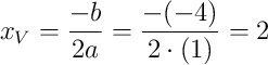 x_V=\dfrac{-b}{2a}=\dfrac{-(-4)}{2\cdot(1)}=2 x_V=\dfrac{-b}{2a}=\dfrac{-(-4)}{2\cdot(1)}=2