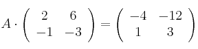 A \cdot \left(
\begin{array}{cc}
     2 & 6 
  \\ -1 & -3
\end{array}
\right)
=
\left(
\begin{array}{cc}
     -4 & -12 
  \\ 1 & 3
\end{array}
\right)
