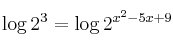 \log{2^3} = \log{2^{x^2-5x+9}}