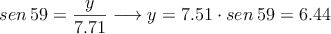 sen \: 59 = \frac{y}{7.71} \longrightarrow y=7.51 \cdot sen \: 59 = 6.44