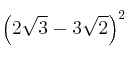 \left( 2\sqrt{3} - 3\sqrt{2} \right)^2