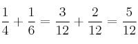 \frac{1}{4}+\frac{1}{6} = \frac{3}{12}+\frac{2}{12} = \frac{5}{12} \frac{1}{4}+\frac{1}{6} = \frac{3}{12}+\frac{2}{12} = \frac{5}{12}