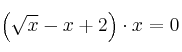 \left( \sqrt{x}-x+2 \right) \cdot x= 0
