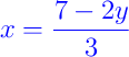 {\color{blue} x = \dfrac{7 - 2y}{3}}