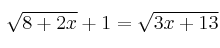 \sqrt{8+2x} + 1 =  \sqrt{3x+13}
