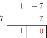 \polyhornerscheme[x=7, resultstyle=\color{red},resultbottomrule,resultleftrule,resultrightrule]{x-7}